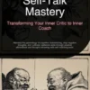 Self-Talk Mastery: Transforming Your Inner Critic to Inner Coach