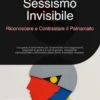 Sessismo Invisibile: Riconoscere e Contrastare il Patriarcato