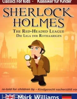 Sherlock Holmes re-told for children / kindgerecht nacherzählt : The Red-Headed League / Die Liga der Rothaarigen