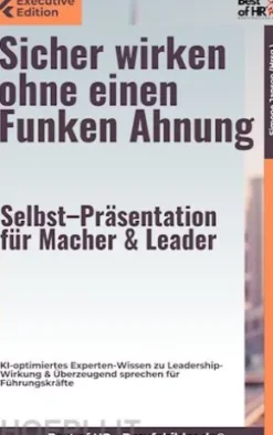 Sicher wirken ohne einen Funken Ahnung – Selbst–Präsentation für Macher & Leader