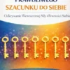 Siedem Kluczy do Prawdziwego Szacunku do Siebie: Odkrywanie Wewnetrznej Sily i Pewnosci Siebie
