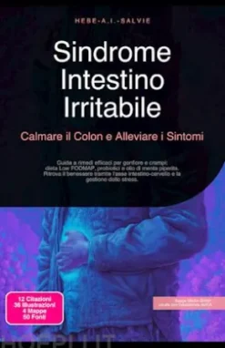 Sindrome Intestino Irritabile: Calmare il Colon e Alleviare i Sintomi