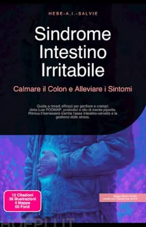 Sindrome Intestino Irritabile: Calmare il Colon e Alleviare i Sintomi