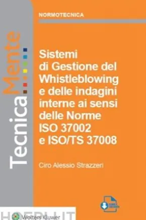 Sistemi di Gestione del Whistleblowing e delle indagini interne ai sensi delle Norme ISO 37002 e ISO/TS 37008