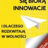 Skad sie biora innowacje i dlaczego rozkwitaja w wolnosci