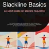 Slackline Basics: Lo sport ideale per allenare l'equilibrio
