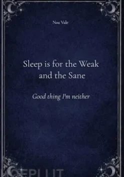 Sleep is for the Weak and the Sane