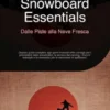 Snowboard Essentials: Dalle Piste alla Neve Fresca