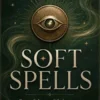 SOFT SPELLS: Powerful Your Life Becomes