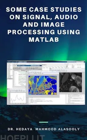 Some Case Studies on Signal, Audio and Image Processing Using Matlab