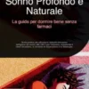Sonno Profondo e Naturale: La guida per dormire bene senza farmaci