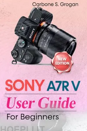 Sony A7R V User Guide for Beginners