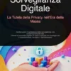 Sorveglianza Digitale: La Tutela della Privacy nell'Era della Massa