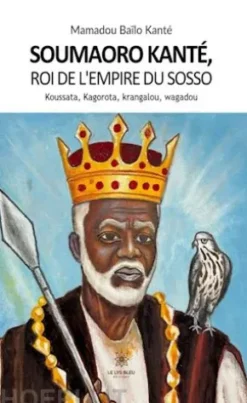 Soumaoro Kanté, roi de l’empire du sosso Koussata, Kagorota, krangalou, wagadou