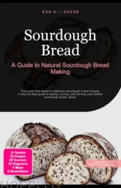 Sourdough Bread: A Guide to Natural Sourdough Bread Making