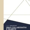 Spazi collaborativi e talento