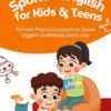 Spoken English for Kids & Teens: Fun and Practical Lessons to Speak English Confidently Every Day