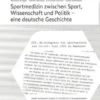 Sportmedizin zwischen Sport, Wissenschaft und Politik - eine deutsche Geschichte