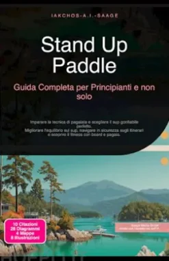 Stand Up Paddle: Guida Completa per Principianti e non solo