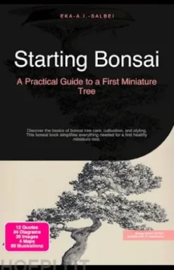 Starting Bonsai: A Practical Guide to a First Miniature Tree