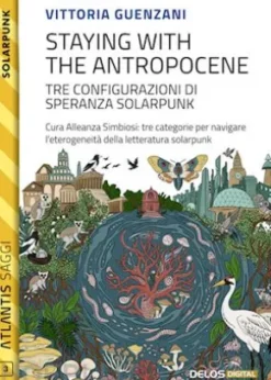 Staying with the Antropocene. Tre configurazioni di speranza Solarpunk