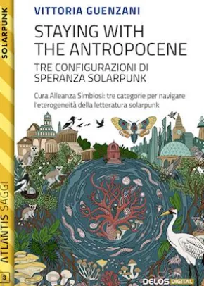 Staying with the Antropocene. Tre configurazioni di speranza Solarpunk