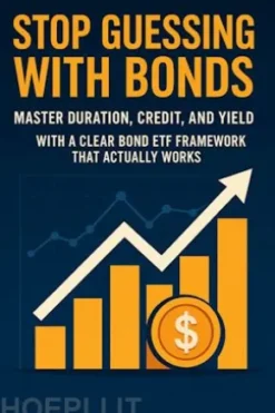 Stop Guessing with Bonds: Master Duration, Credit, and Yield with a Clear Bond ETF Framework That Actually Works