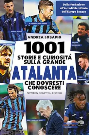 1001 storie e curiosità sulla grande Atalanta che dovresti conoscere