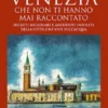 Storie incredibili su Venezia che non ti hanno mai raccontato