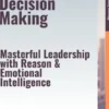 Strategic Decision Making – Masterful Leadership with Reason & Emotional Intelligence