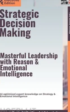 Strategic Decision Making – Masterful Leadership with Reason & Emotional Intelligence