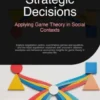 Strategic Decisions: Applying Game Theory in Social Contexts