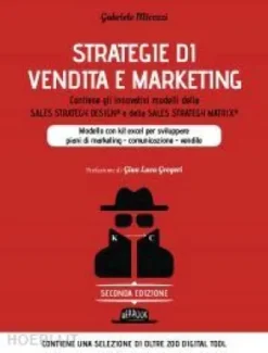 Strategie di Vendita e Marketing. Contiene gli innovativi modelli della Sales Strategy Design® e della Sales Strategy Matrix®