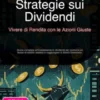 Strategie sui Dividendi: Vivere di Rendita con le Azioni Giuste