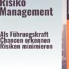 Strategisches Risiko Management – Als Führungskraft Chancen erkennen, Risiken minimieren