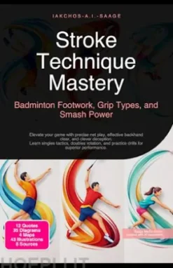 Stroke Technique Mastery: Badminton Footwork, Grip Types, and Smash Power