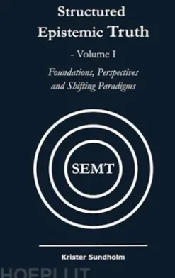 Structured Epistemic Truth Volume I