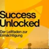 Success Unlocked – Der Leitfaden zur Ermächtigung
