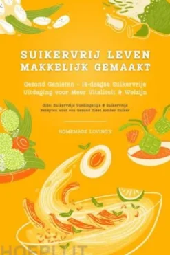 Suikervrij Leven: Vaarwel Snoep! Gezond Genieten - 14-daagse Suikervrije Uitdaging voor Meer Vitaliteit en Welzijn (Suikervrije Voedingstips & Suikervrije Recepten voor een Gezond Dieet zonder Suiker)