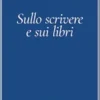 Sullo scrivere e sui libri