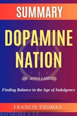 Sumary of Dopamine Nation by Dr. Anna Lambke:Finding Balance in the Age of Indulgence