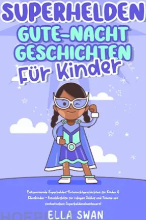 Superhelden-Gute-Nacht-Geschichten für Kinder: Entspannende Superhelden-Gutenachtgeschichten für Kinder & Kleinkinder - Einschlafhilfe für ruhigen Schlaf und Träume von fantastischen Superheldenabenteuern!