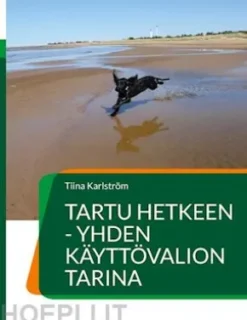 Tartu hetkeen - yhden käyttövalion tarina