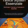 Tattica Squash Essenziale: Dominare il Campo e Costruire lo Scambio