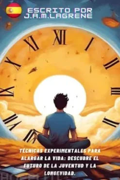 Técnicas Experimentales para Alargar la Vida: Descubre el Futuro de la Juventud y la Longevidad.