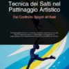 Tecnica dei Salti nel Pattinaggio Artistico: Dal Controllo Spigoli all'Axel
