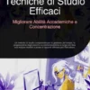 Tecniche di Studio Efficaci: Migliorare Abilità Accademiche e Concentrazione