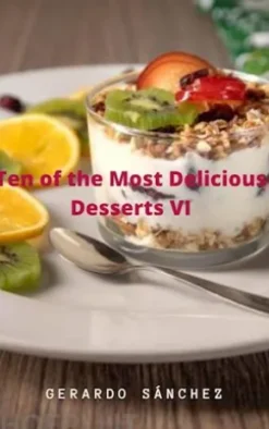Ten Of The Most Delicious Desserts Vi