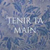Tenir ta main