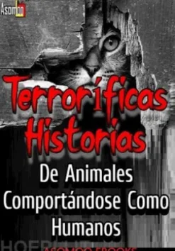 Terroríficas Historias De Animales Comportándose Como Humanos